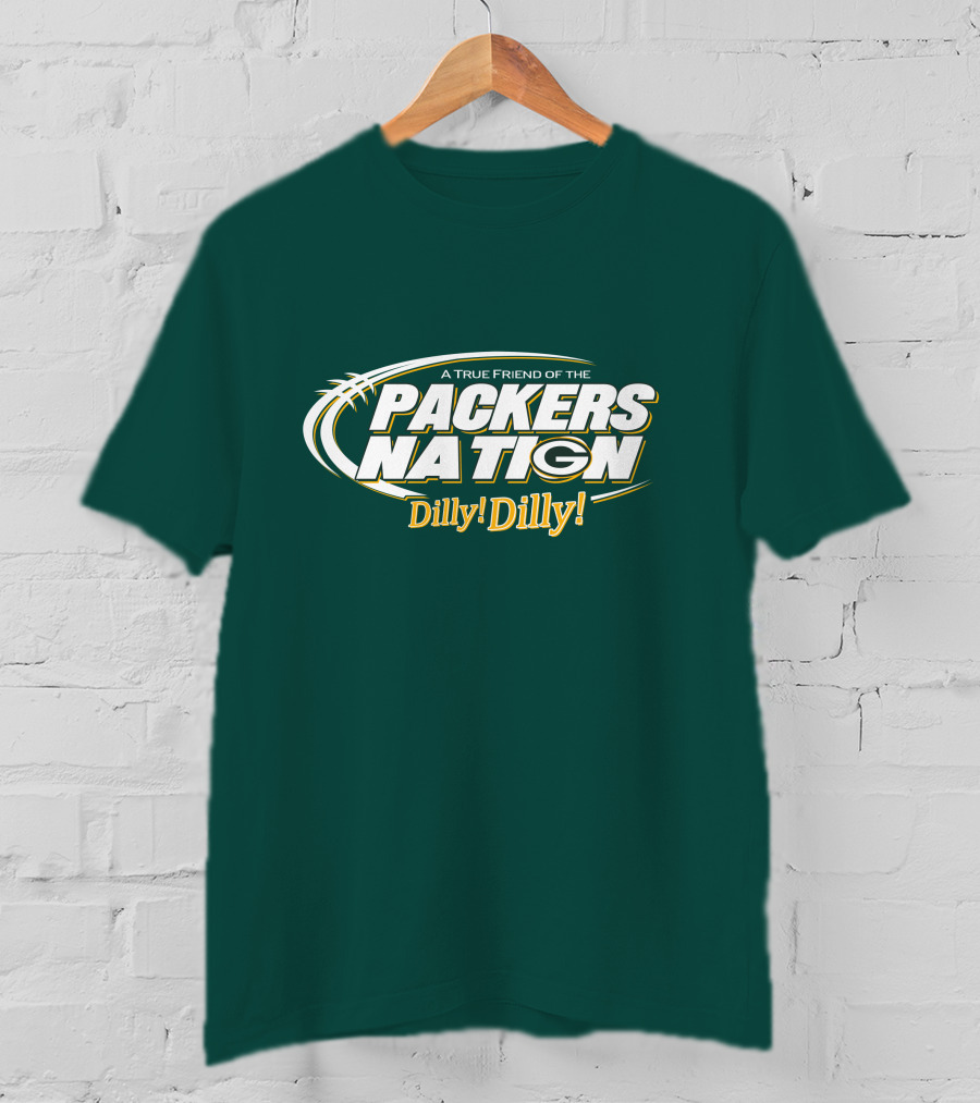 A True Friend Of The Packers Nation Dilly Dilly T-Shirt