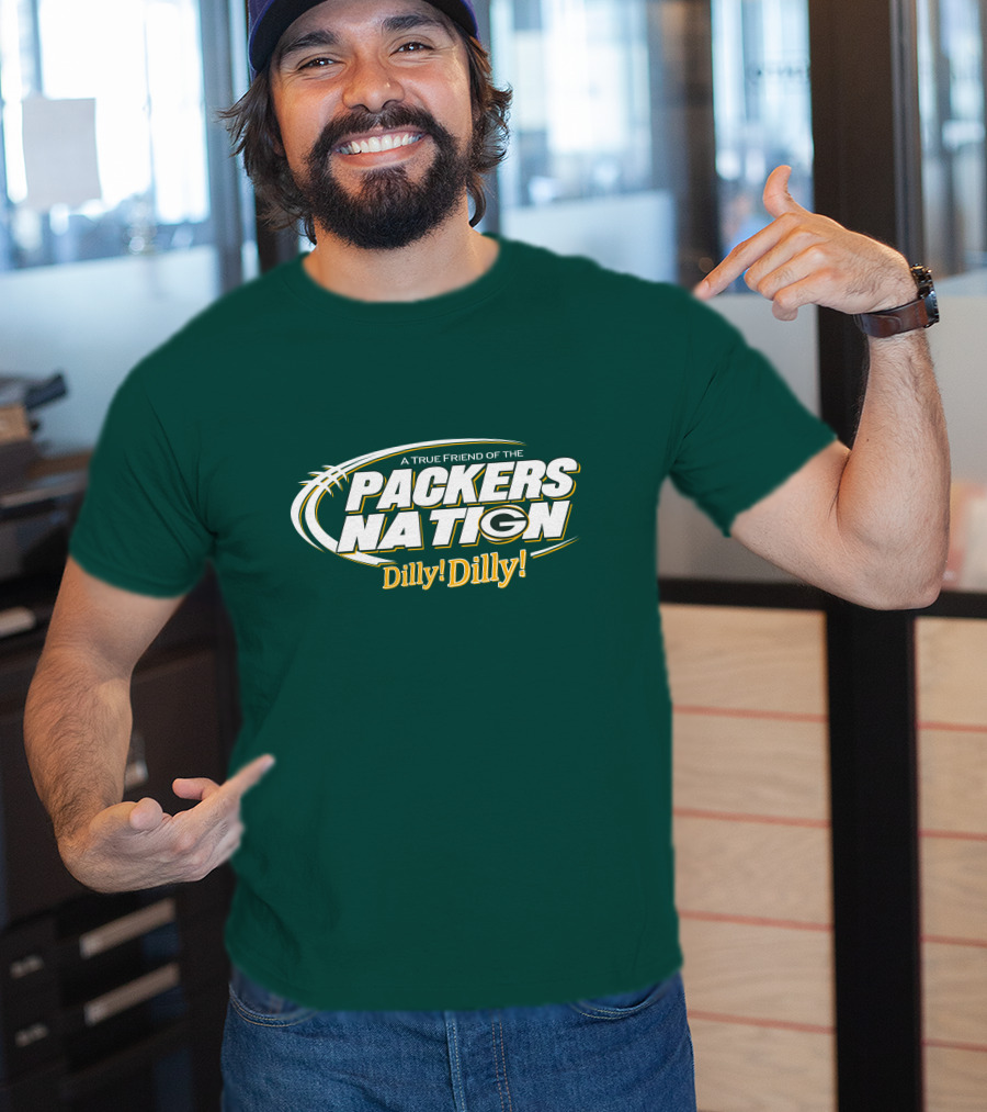 A True Friend Of The Packers Nation Dilly Dilly T-Shirt