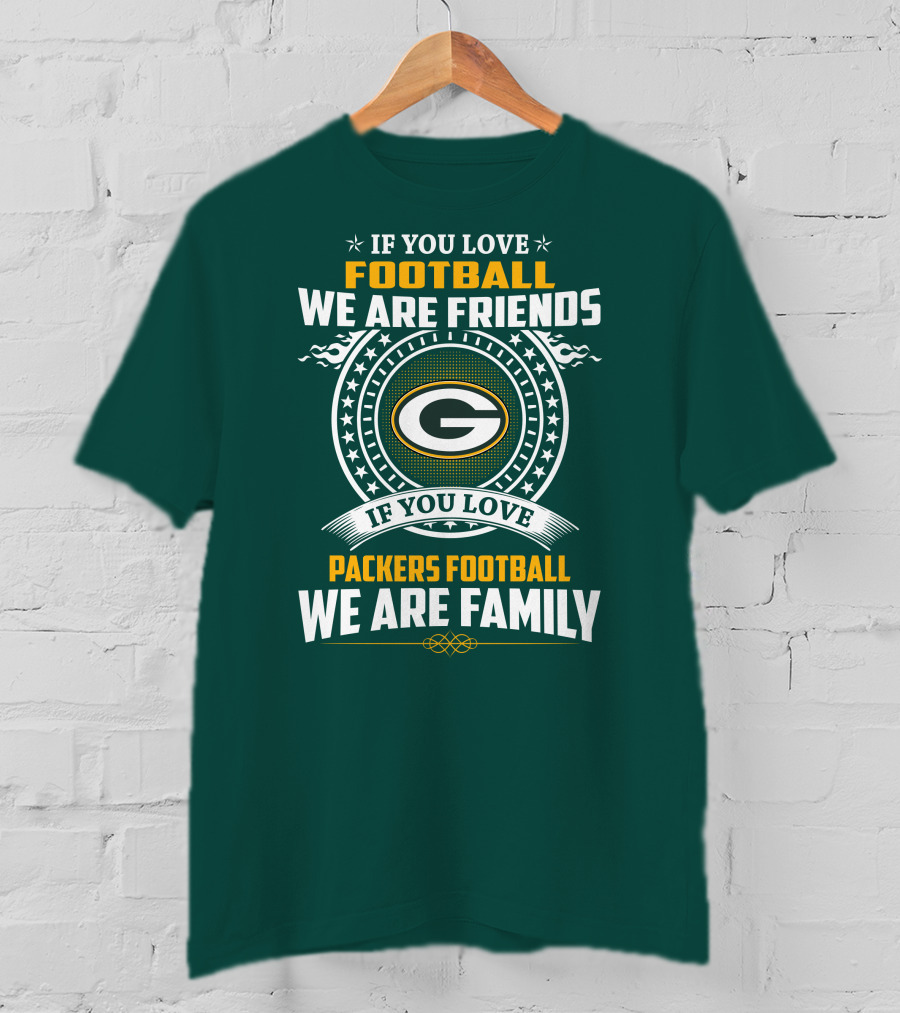 If You Love Green Bay Packers Football We Are Friends Family Packers Football T-Shirt