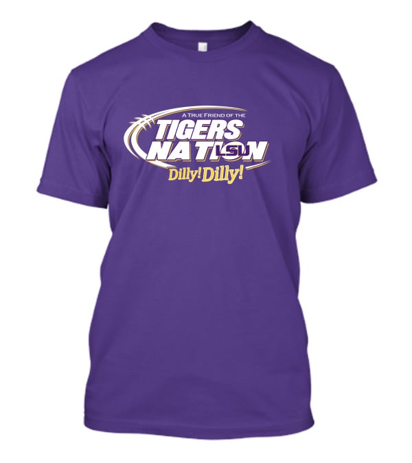 A True Friend Of The LSU Tigers Nation Dilly Dilly T-Shirt