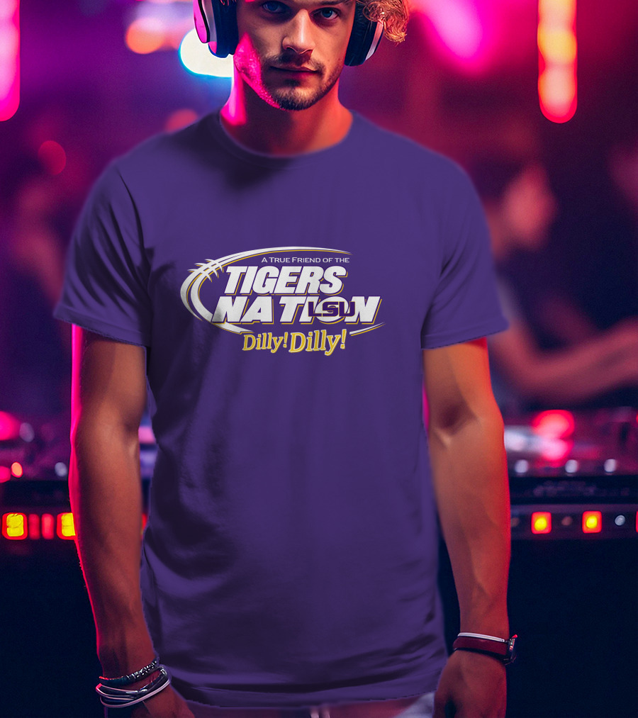 A True Friend Of The LSU Tigers Nation Dilly Dilly T-Shirt