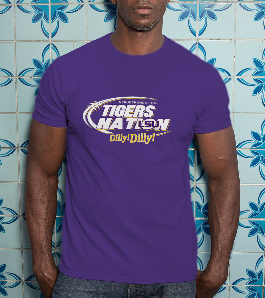 A True Friend Of The LSU Tigers Nation Dilly Dilly T-Shirt