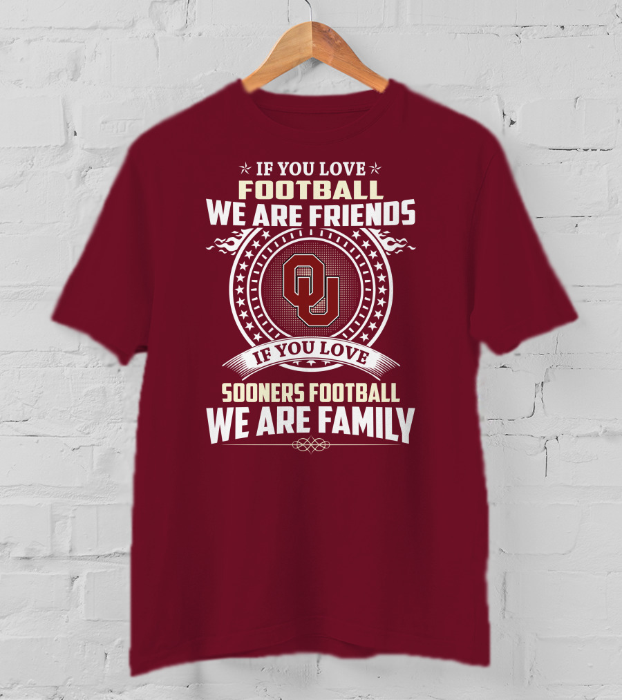 If You Love Oklahoma Sooners Football We Are Friends Family T-Shirt