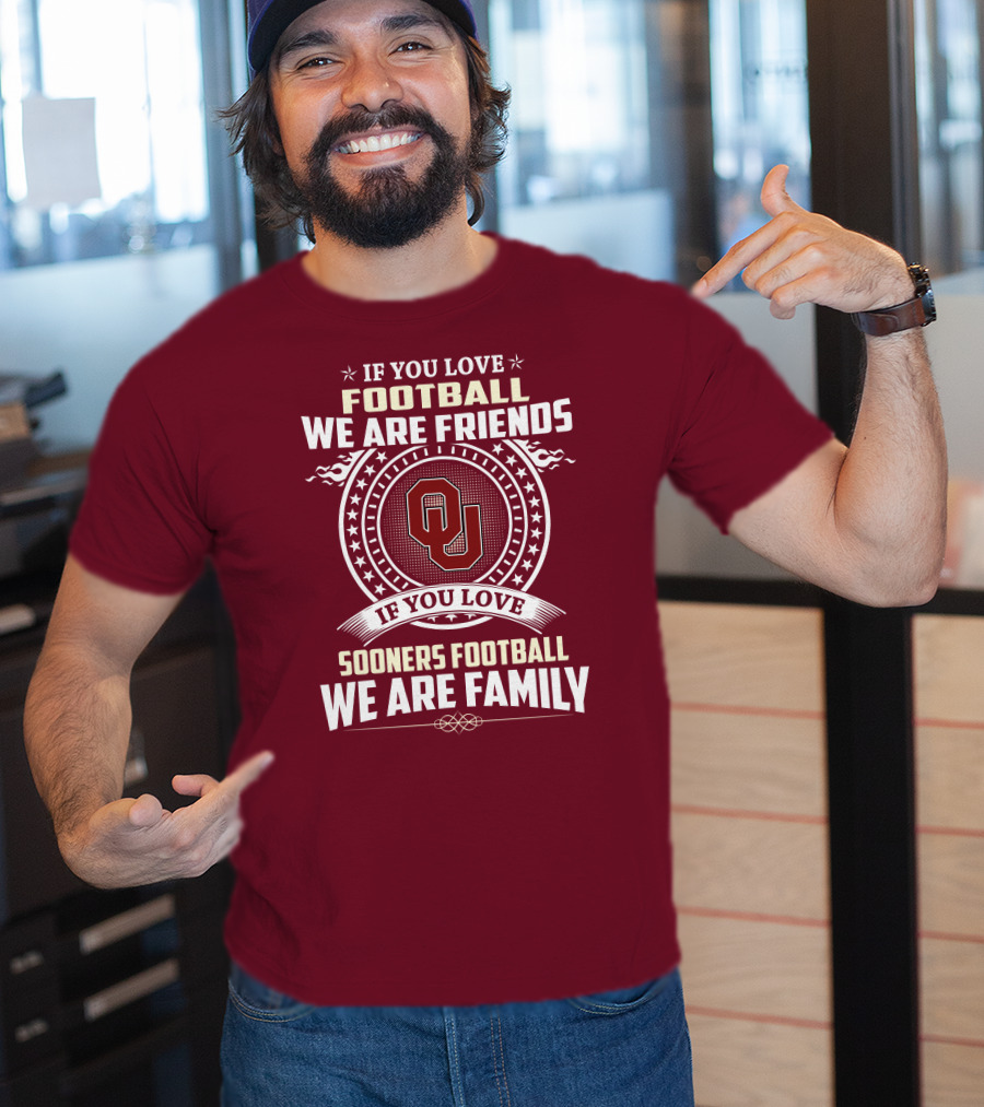 If You Love Oklahoma Sooners Football We Are Friends Family T-Shirt