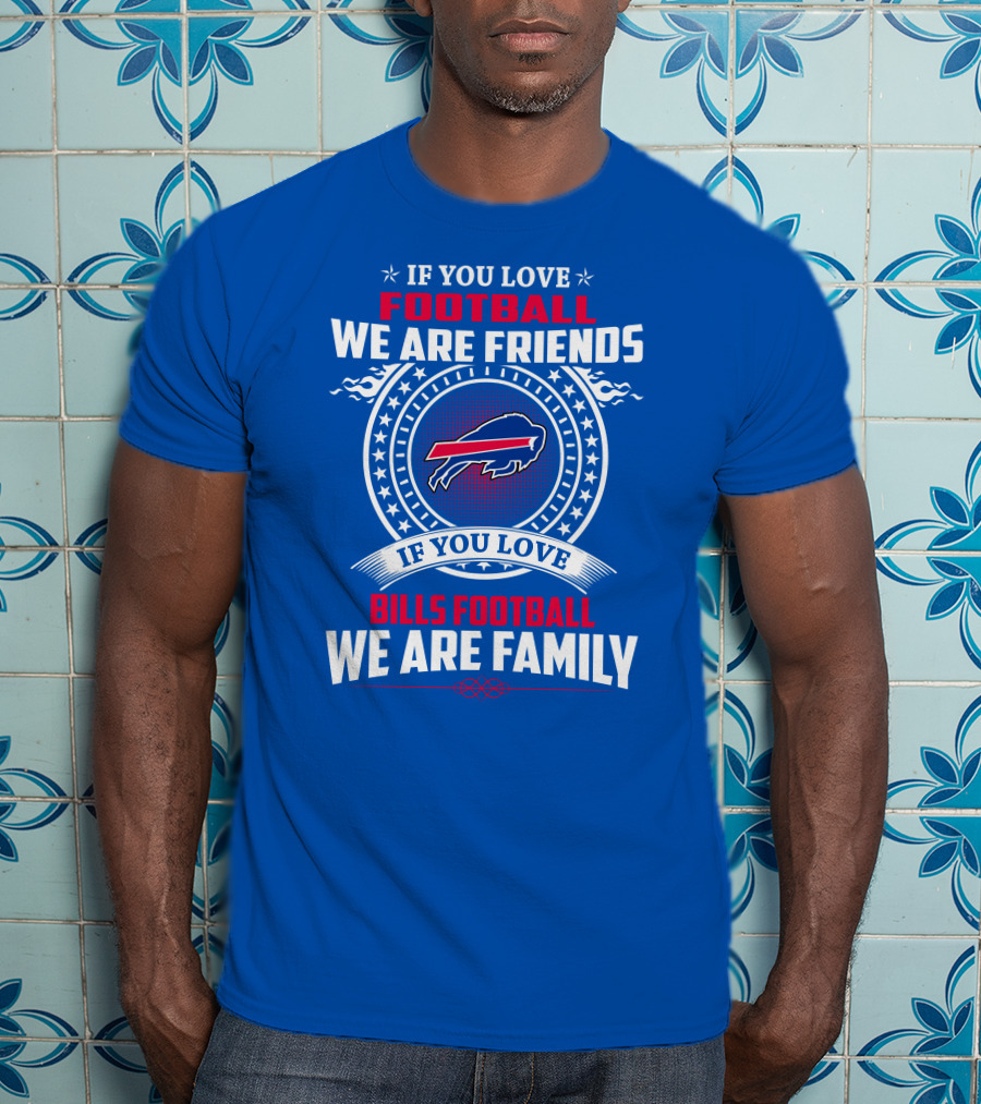 If You Love Bills Football We Are Family Buffalo T-Shirt