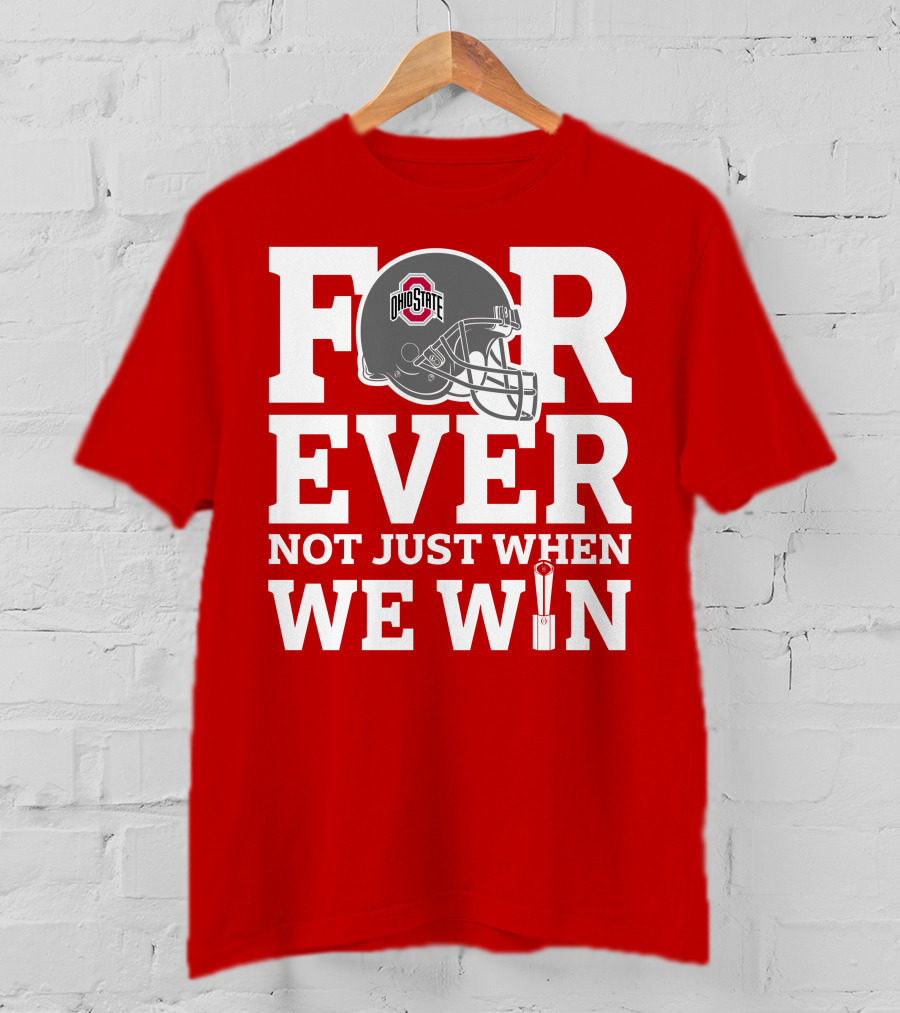 Forever Ohio State Buckeyes Not Just When We Win T-Shirt