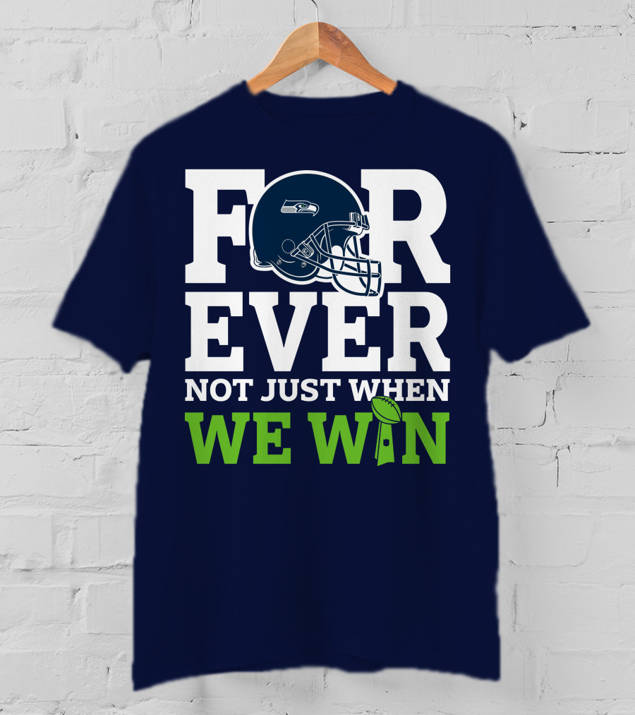 Seattle Seahawks Forever Not Just When We Win Helmet T-Shirt