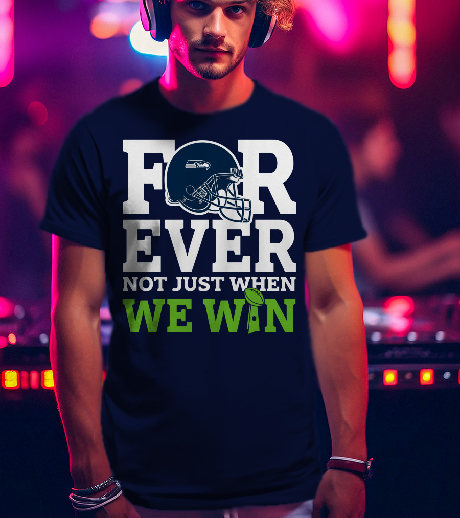 Seattle Seahawks Forever Not Just When We Win Helmet T-Shirt