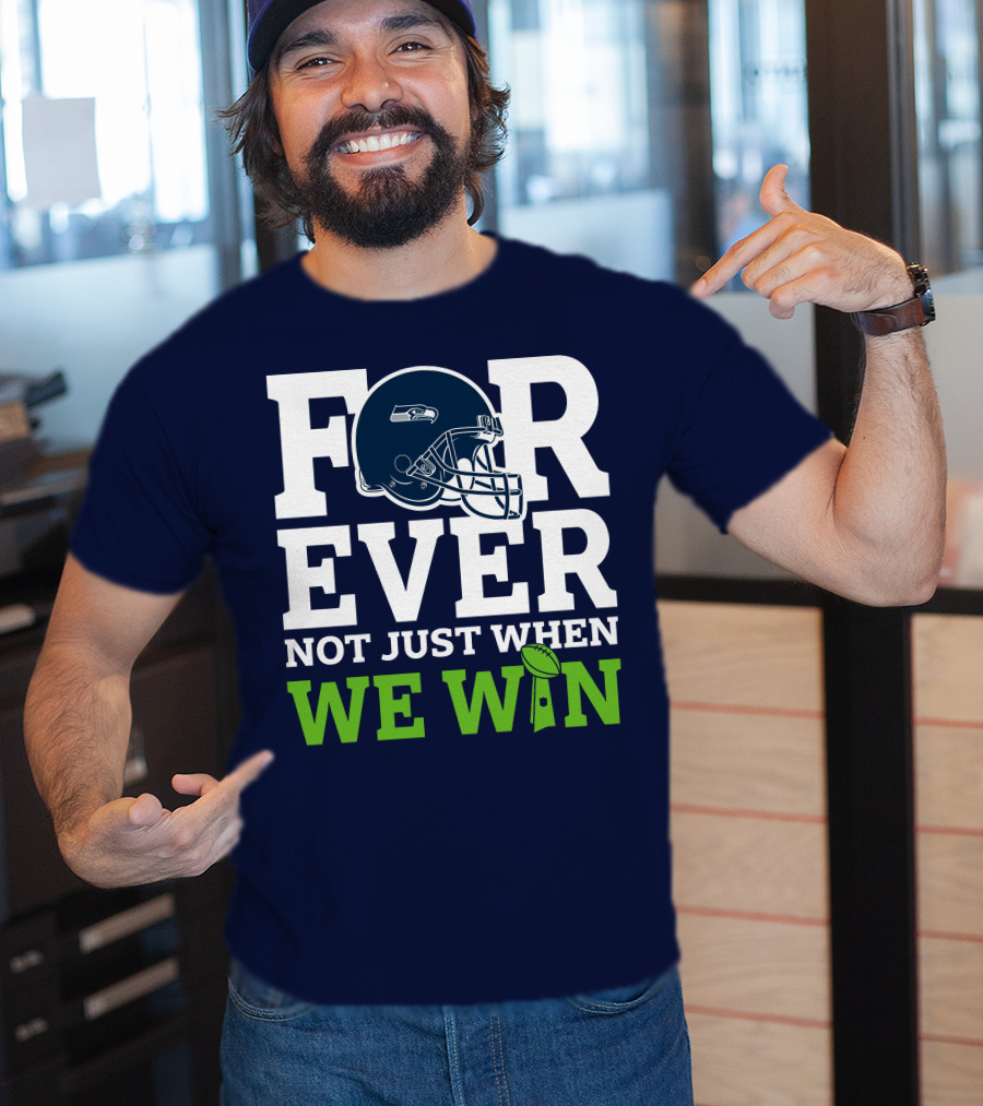 Seattle Seahawks Forever Not Just When We Win Helmet T-Shirt