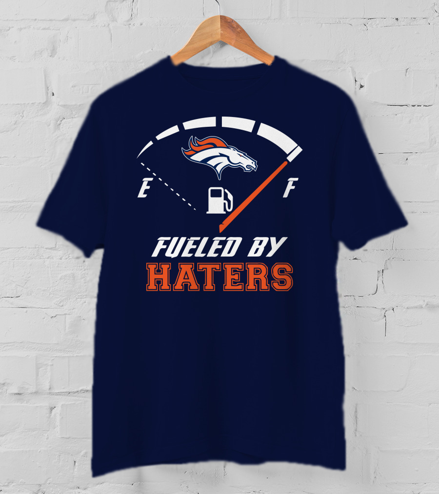 Denver Broncos Fueled By Haters Fuel Gauge T-Shirt