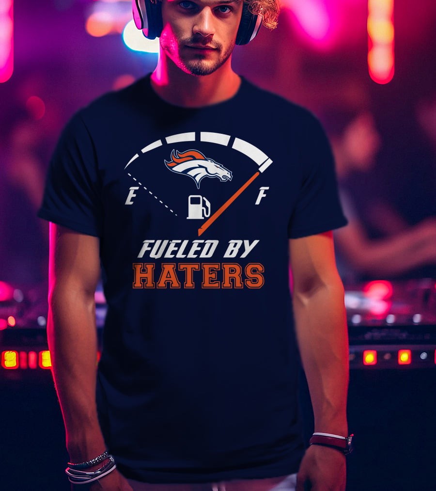 Denver Broncos Fueled By Haters Fuel Gauge T-Shirt