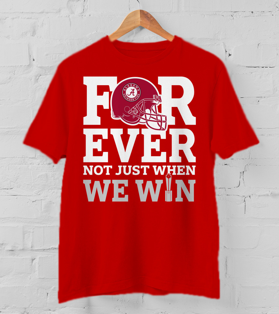 Alabama Crimson Tide Forever Not Just When We Win Football Helmet T-Shirt