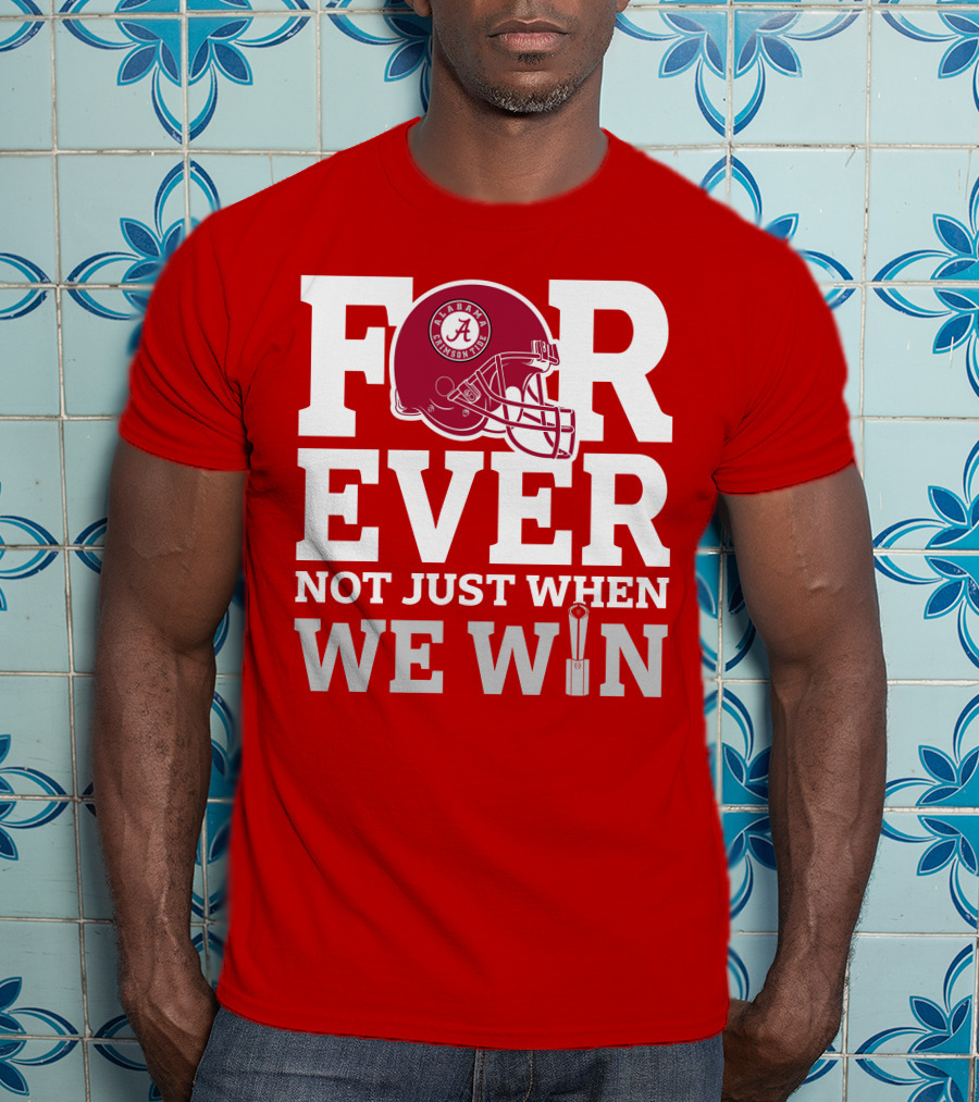 Alabama Crimson Tide Forever Not Just When We Win Football Helmet T-Shirt