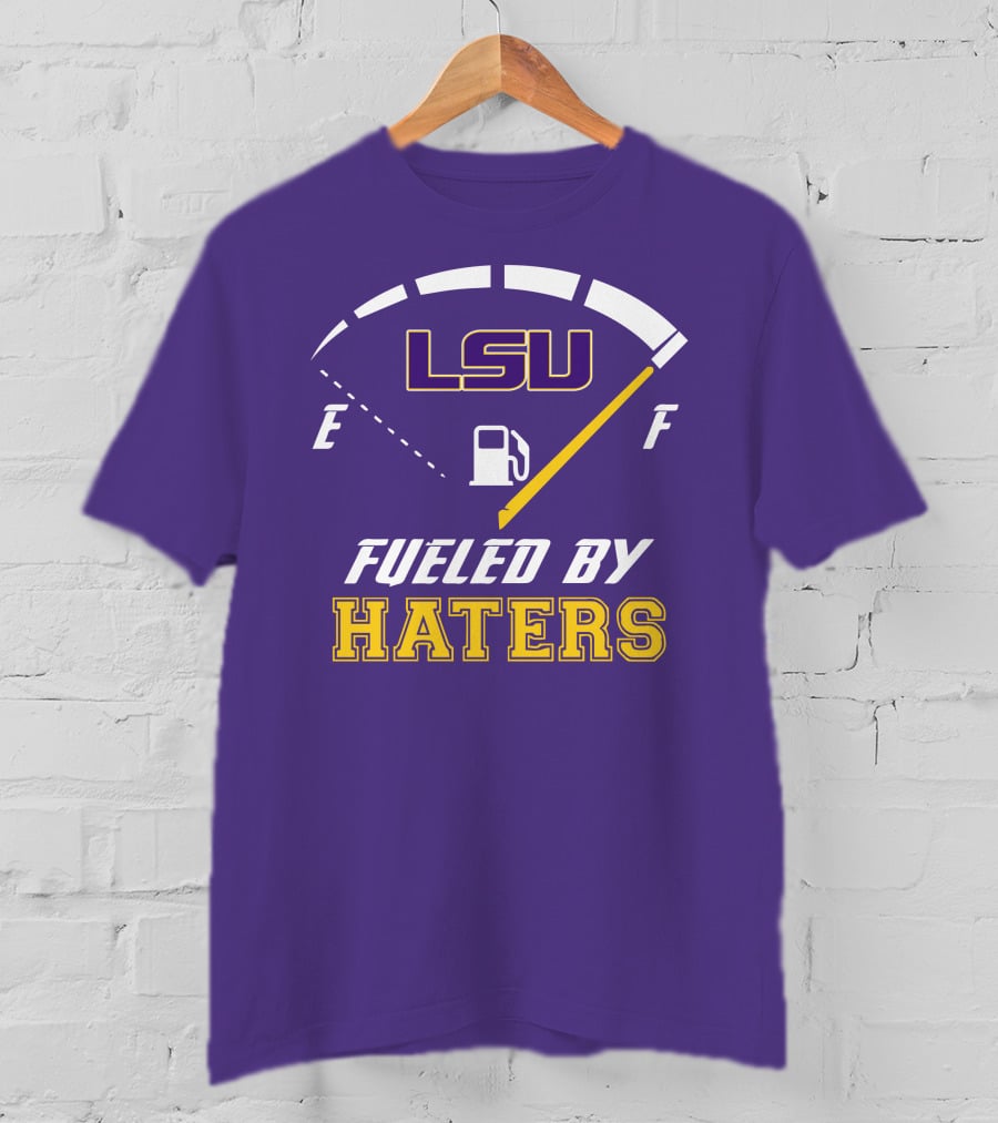 LSU Tigers Fueled By Haters Fuel Gauge T-Shirt