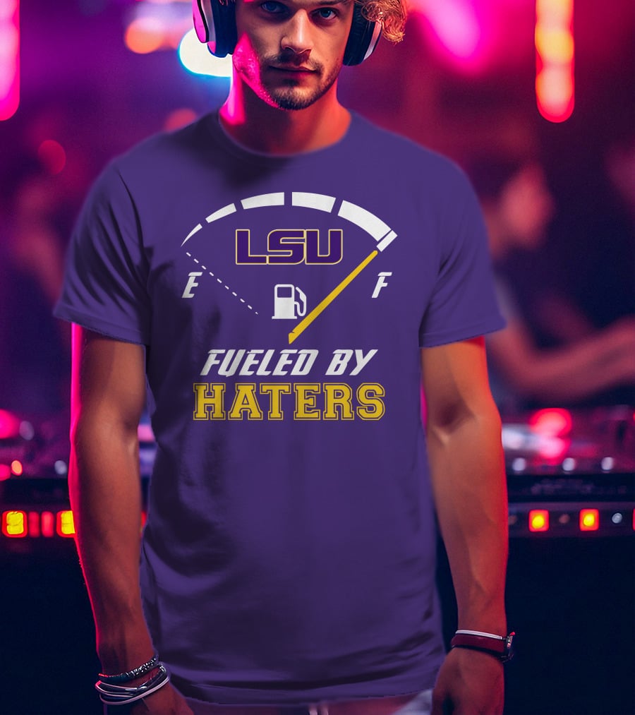 LSU Tigers Fueled By Haters Fuel Gauge T-Shirt