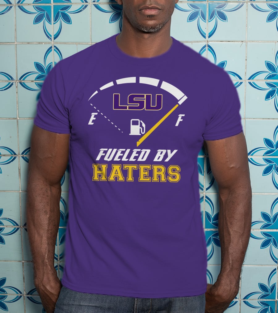 LSU Tigers Fueled By Haters Fuel Gauge T-Shirt