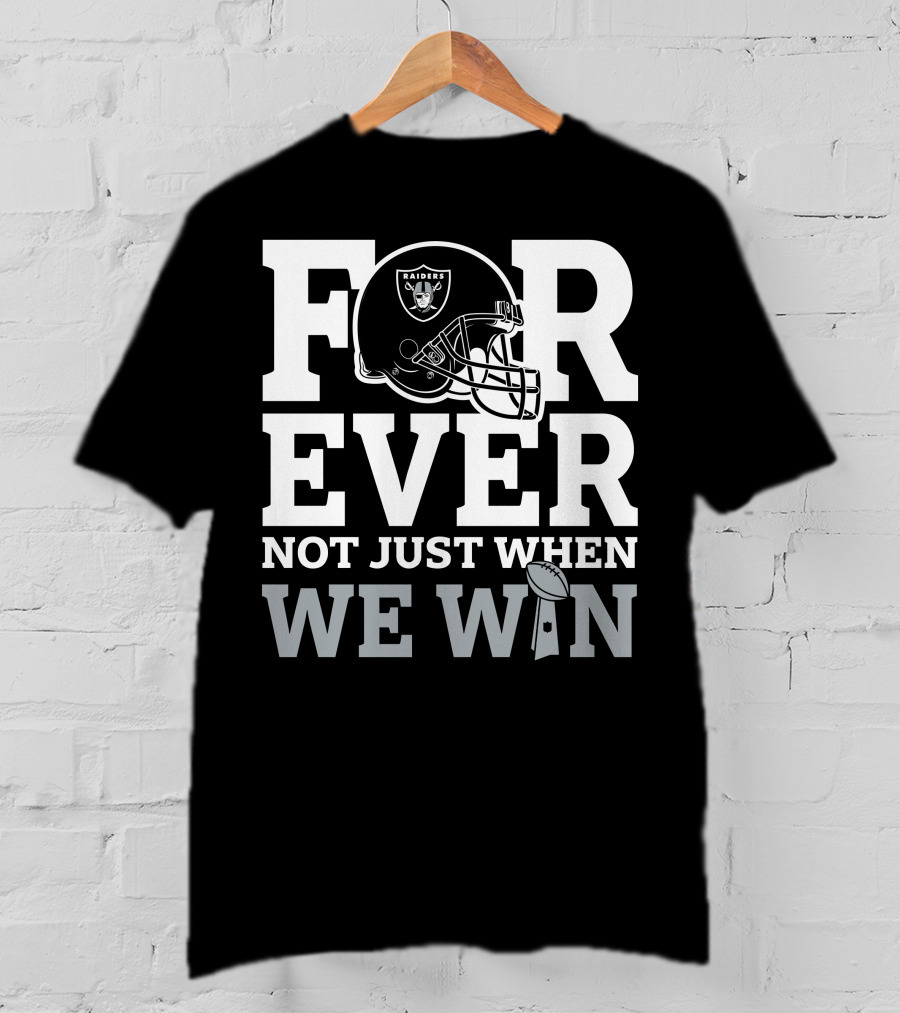 Las Vegas Raiders Helmet Forever Not Just When We Win Football Trophy T-Shirt