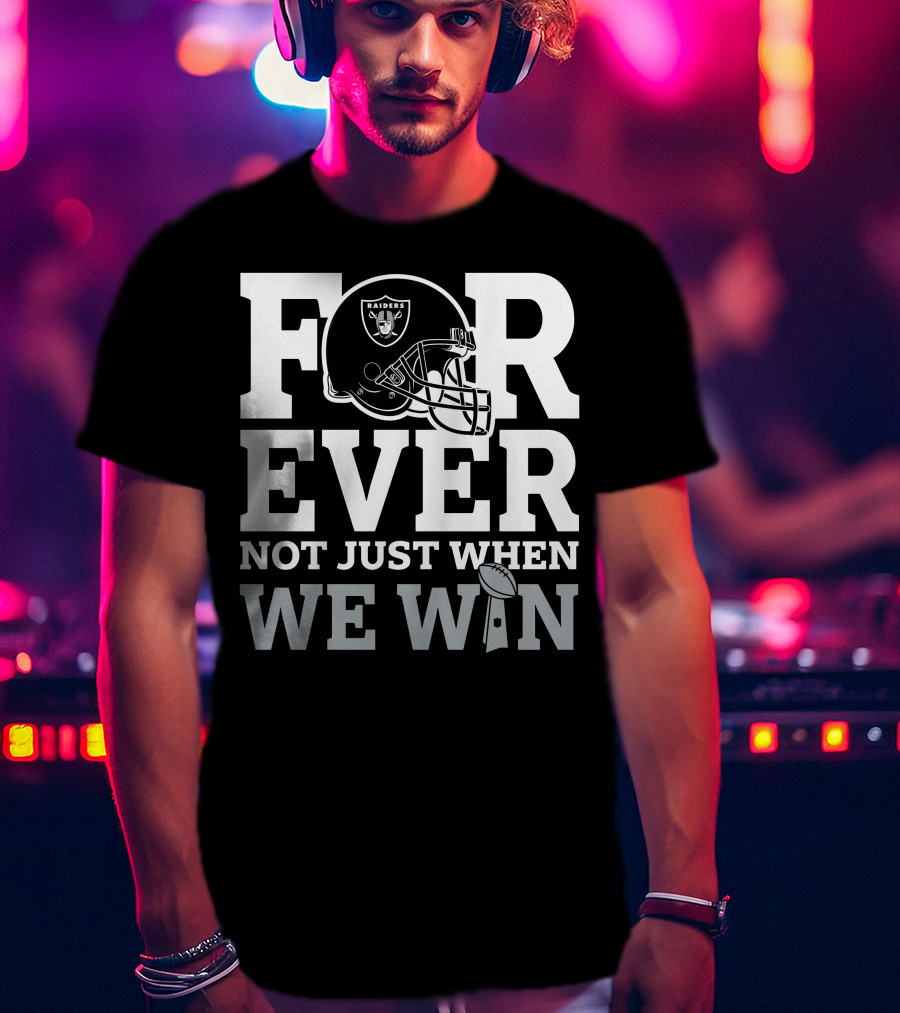 Las Vegas Raiders Helmet Forever Not Just When We Win Football Trophy T-Shirt