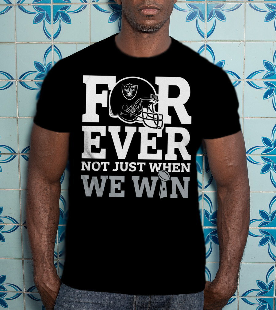 Las Vegas Raiders Helmet Forever Not Just When We Win Football Trophy T-Shirt