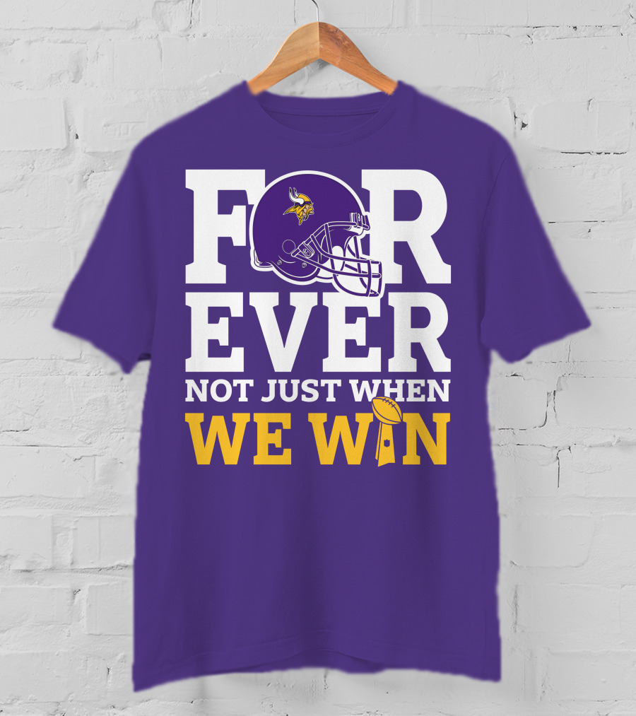 Minnesota Vikings Forever Helmet Not Just When We Win Trophy T-Shirt