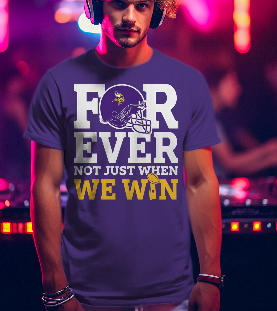 Minnesota Vikings Forever Helmet Not Just When We Win Trophy T-Shirt