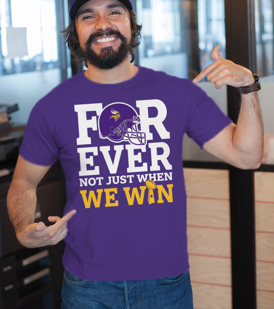 Minnesota Vikings Forever Helmet Not Just When We Win Trophy T-Shirt