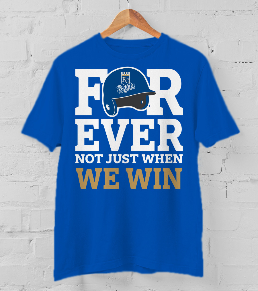 Kansas City Royals Forever Not Just When We Win Royals Helmet T-Shirt