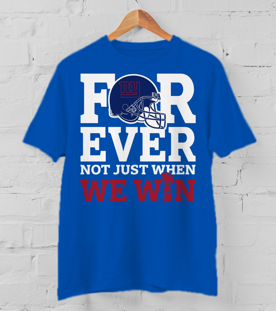New York Giants Forever Not Just When We Win Football Helmet Loyalty T-Shirt