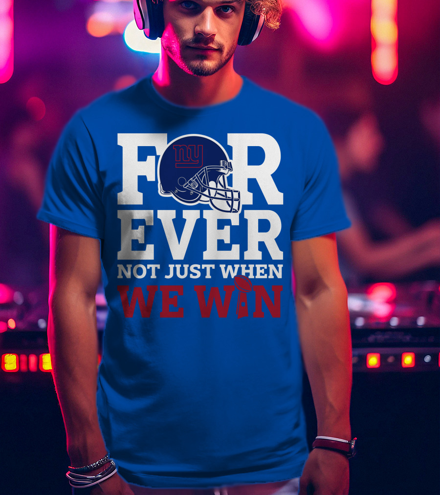 New York Giants Forever Not Just When We Win Football Helmet Loyalty T-Shirt