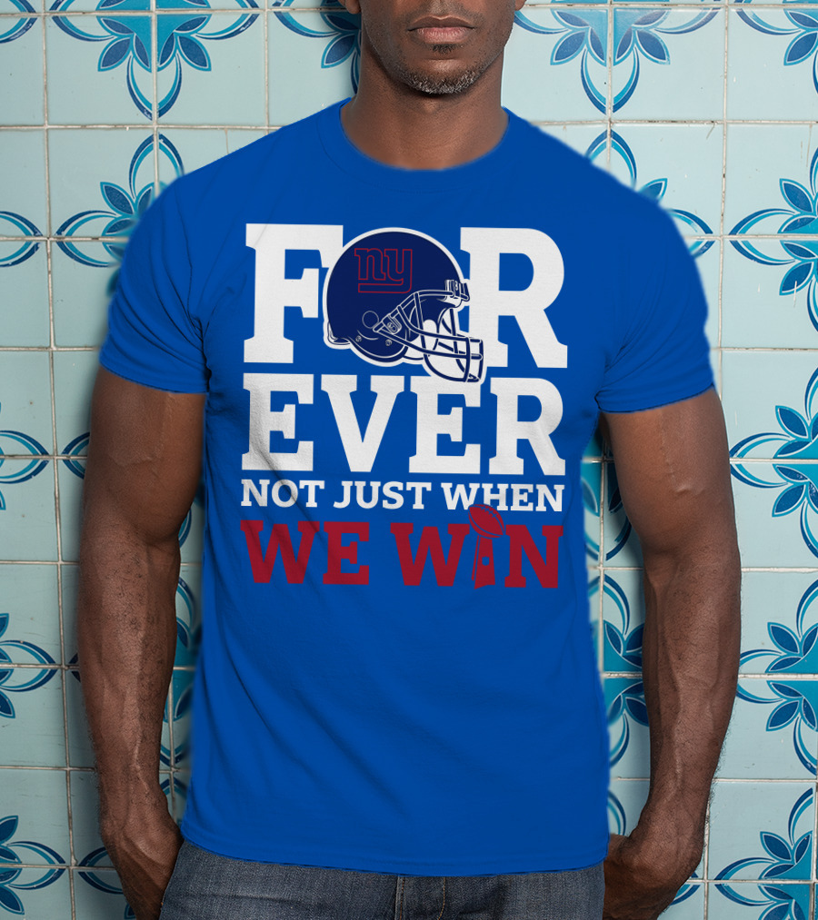 New York Giants Forever Not Just When We Win Football Helmet Loyalty T-Shirt