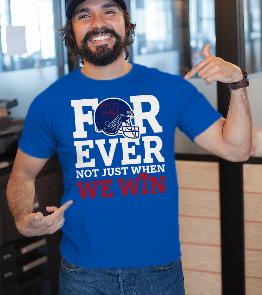 New York Giants Forever Not Just When We Win Football Helmet Loyalty T-Shirt