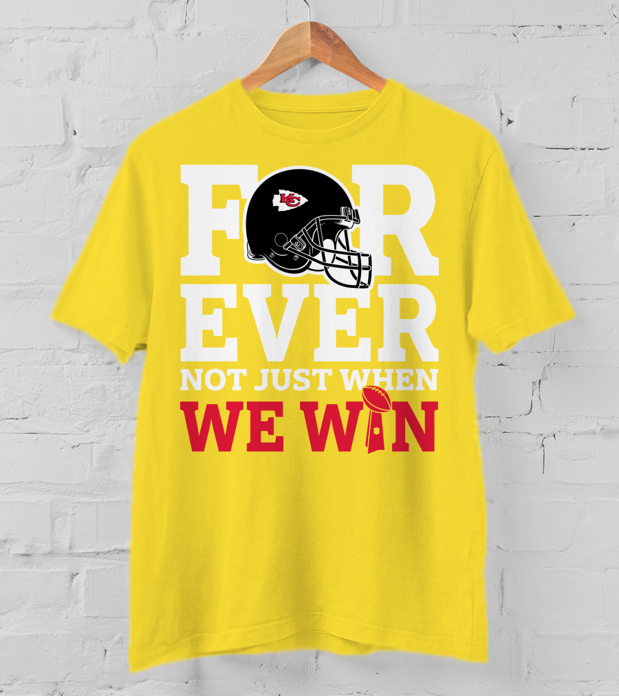 Kansas City Chiefs Forever Not Just When We Win Helmet And Trophy T-Shirt