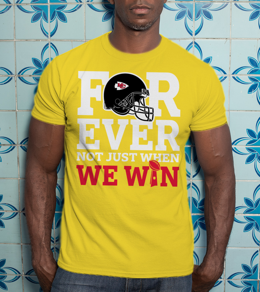 Kansas City Chiefs Forever Not Just When We Win Helmet And Trophy T-Shirt