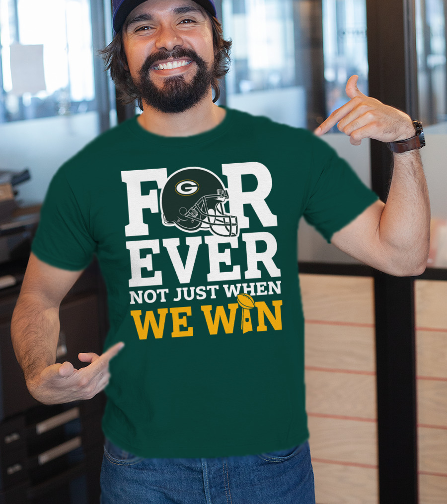Green Bay Packers Forever Not Just When We Win Football Helmet And Trophy T-Shirt