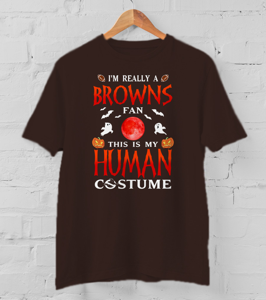 I'm Really A Browns Fan This Is My Human Costume Halloween Ghosts Pumpkins Football T-Shirt