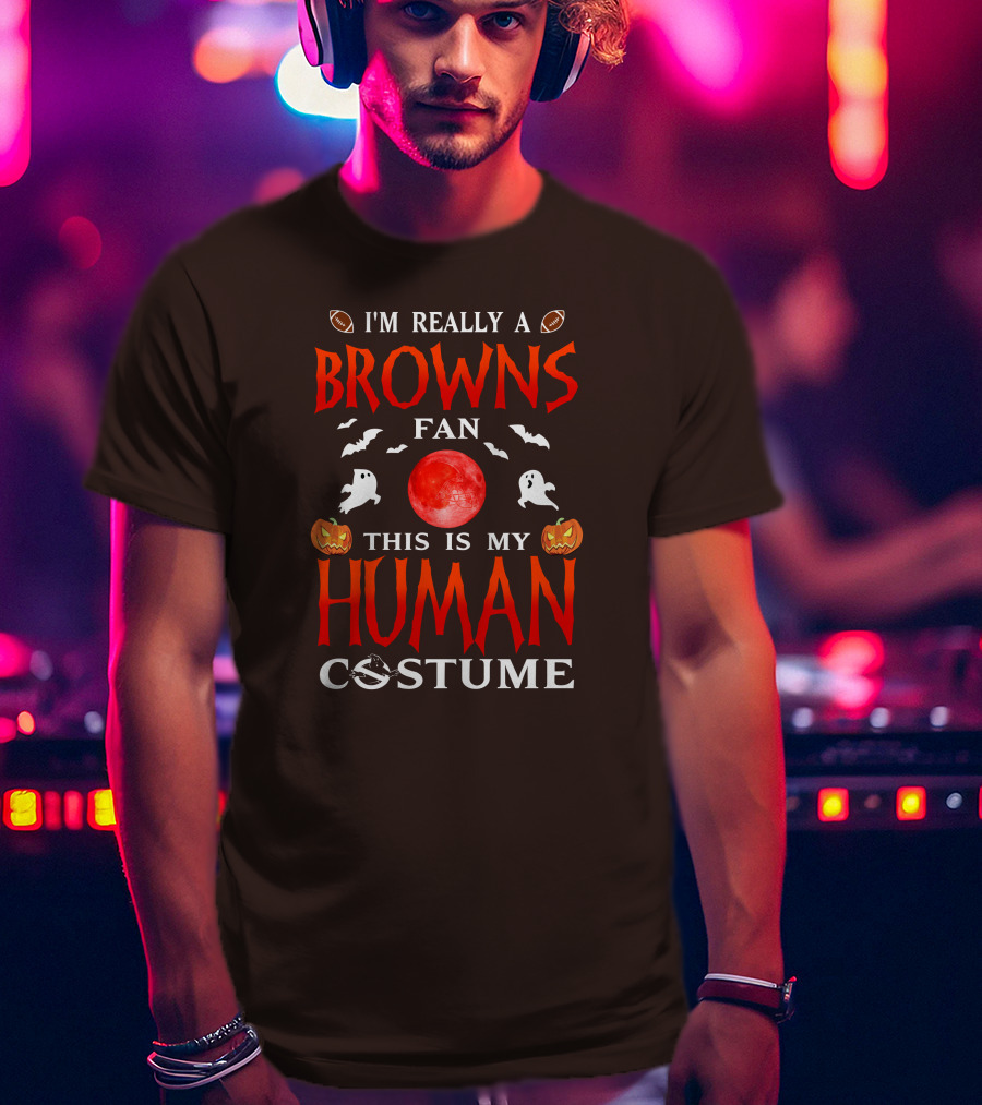 I'm Really A Browns Fan This Is My Human Costume Halloween Ghosts Pumpkins Football T-Shirt