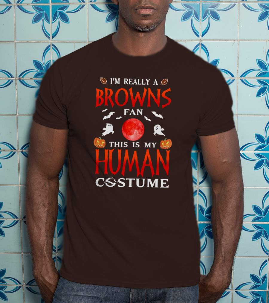I'm Really A Browns Fan This Is My Human Costume Halloween Ghosts Pumpkins Football T-Shirt
