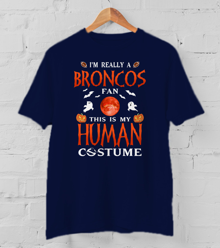 I'm Really A Broncos Fan This Is My Human Costume Halloween Football Theme T-Shirt