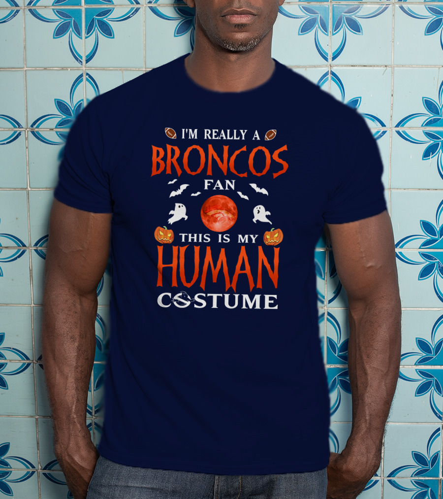 I'm Really A Broncos Fan This Is My Human Costume Halloween Football Theme T-Shirt