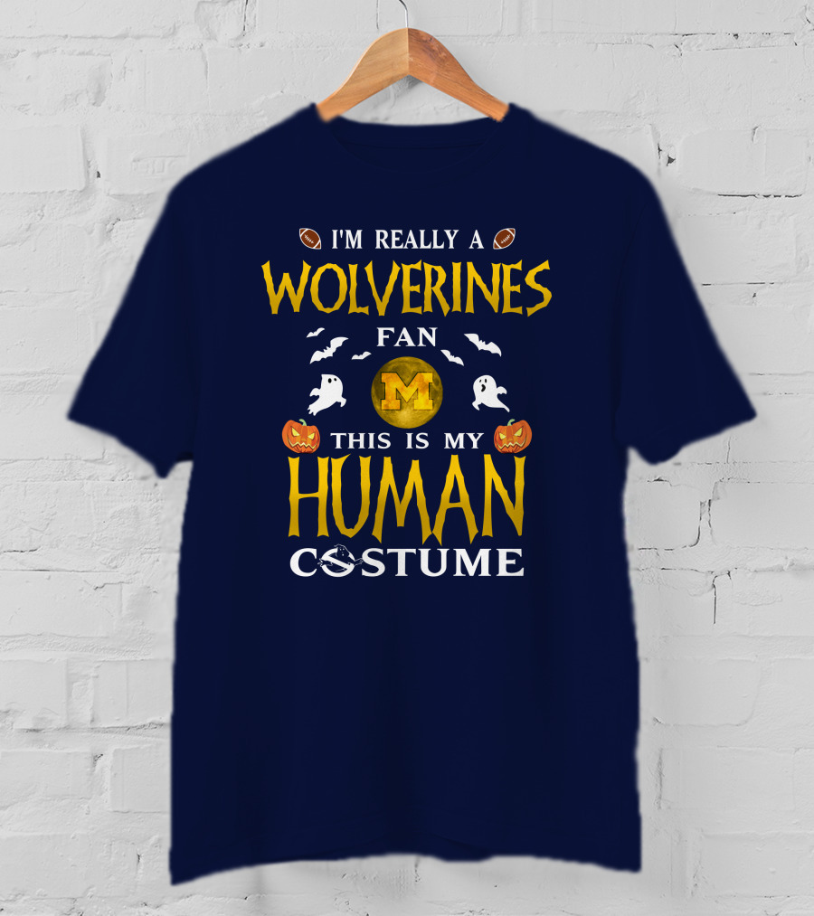 I'm Really A Wolverines Fan This Is My Human Costume Halloween Michigan Football Pumpkins Ghosts T-Shirt