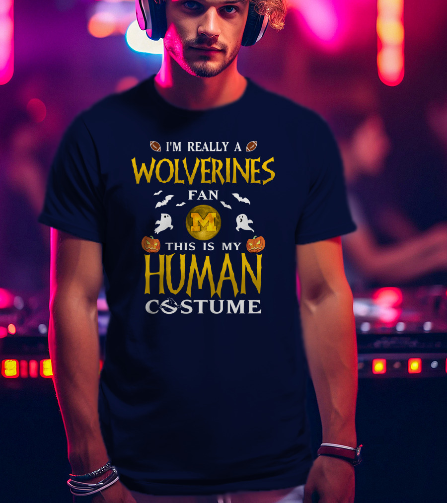 I'm Really A Wolverines Fan This Is My Human Costume Halloween Michigan Football Pumpkins Ghosts T-Shirt