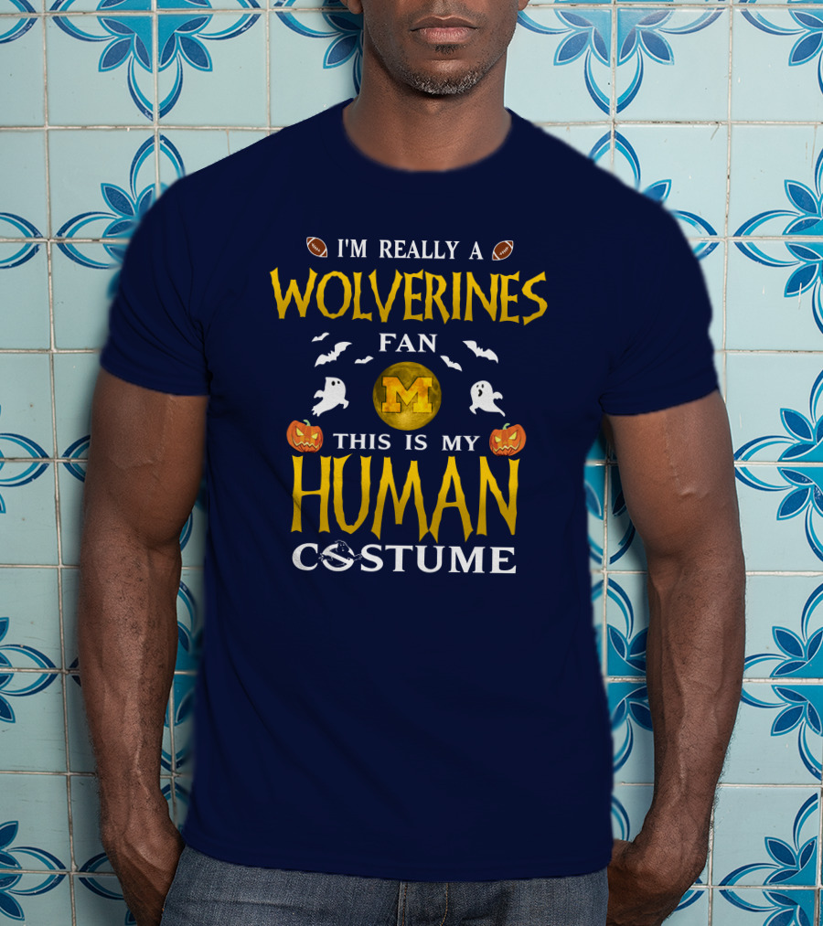 I'm Really A Wolverines Fan This Is My Human Costume Halloween Michigan Football Pumpkins Ghosts T-Shirt