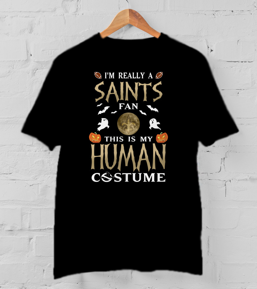 I'm Really A Saints Fan This Is My Human Costume Halloween New Orleans Football T-Shirt