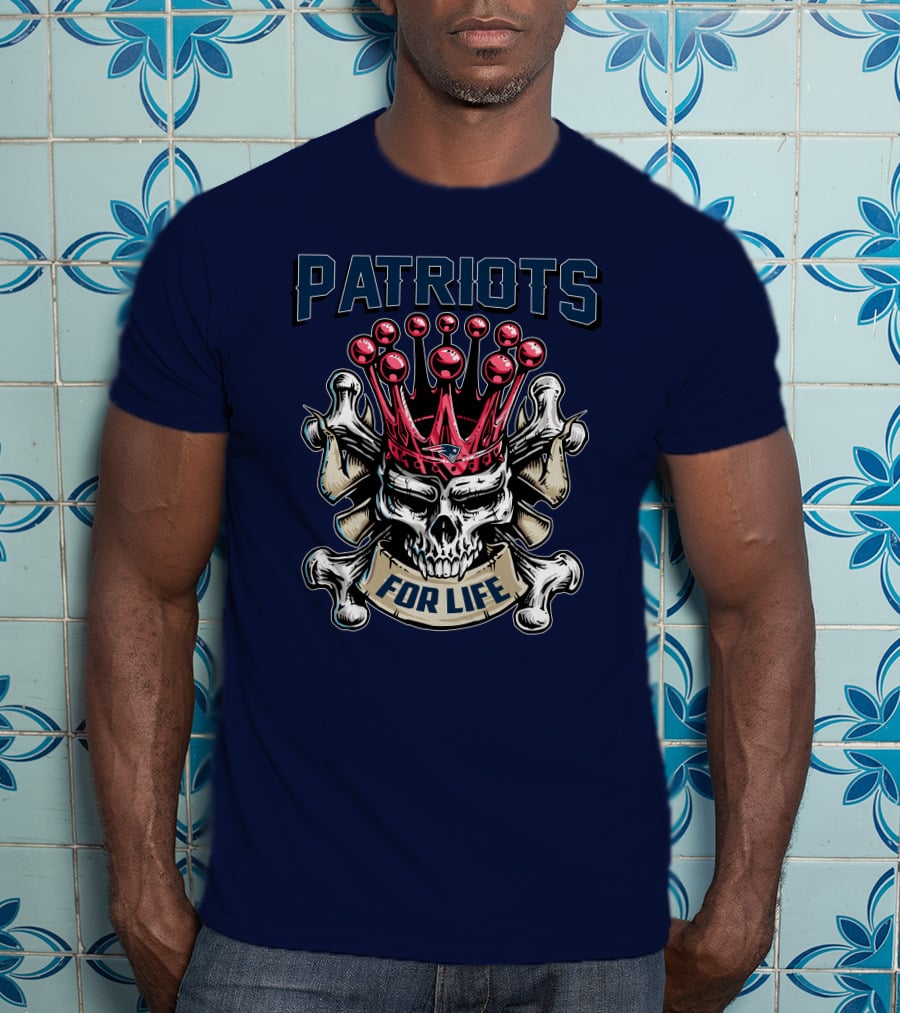 Patriots Skull King For Life T-Shirt