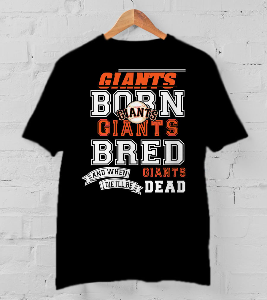 Born Giants Bred Giants And When I Die I'll Be Giants Dead T-Shirt