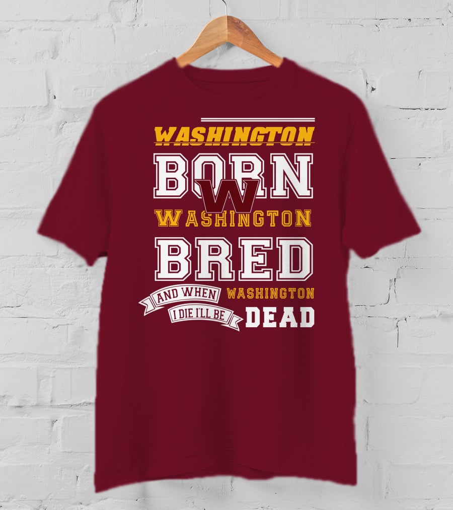 Washington Born Washington Bred Washington Dead T-Shirt