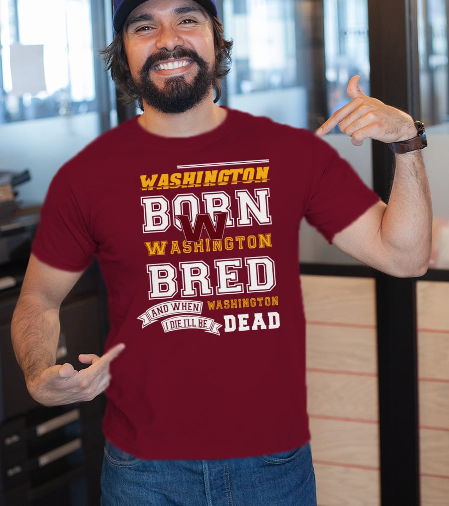 Washington Born Washington Bred Washington Dead T-Shirt