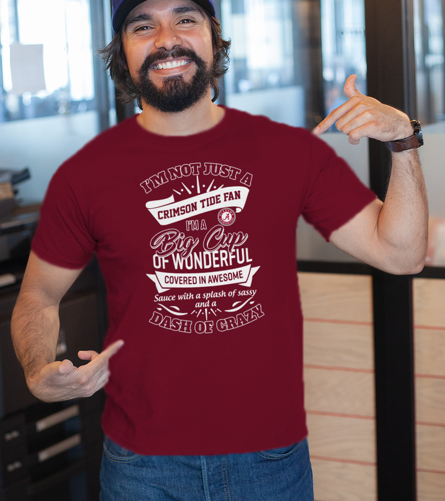 I'm Not Just A Crimson Tide Fan Big Cup Of Wonderful With A Dash Of Crazy T-Shirt