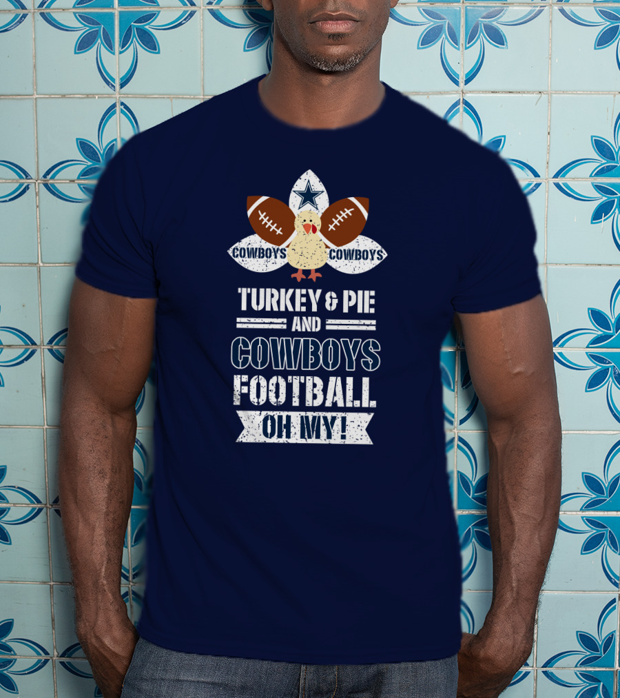 Turkey And Pie And Cowboys Football Oh My T-Shirt