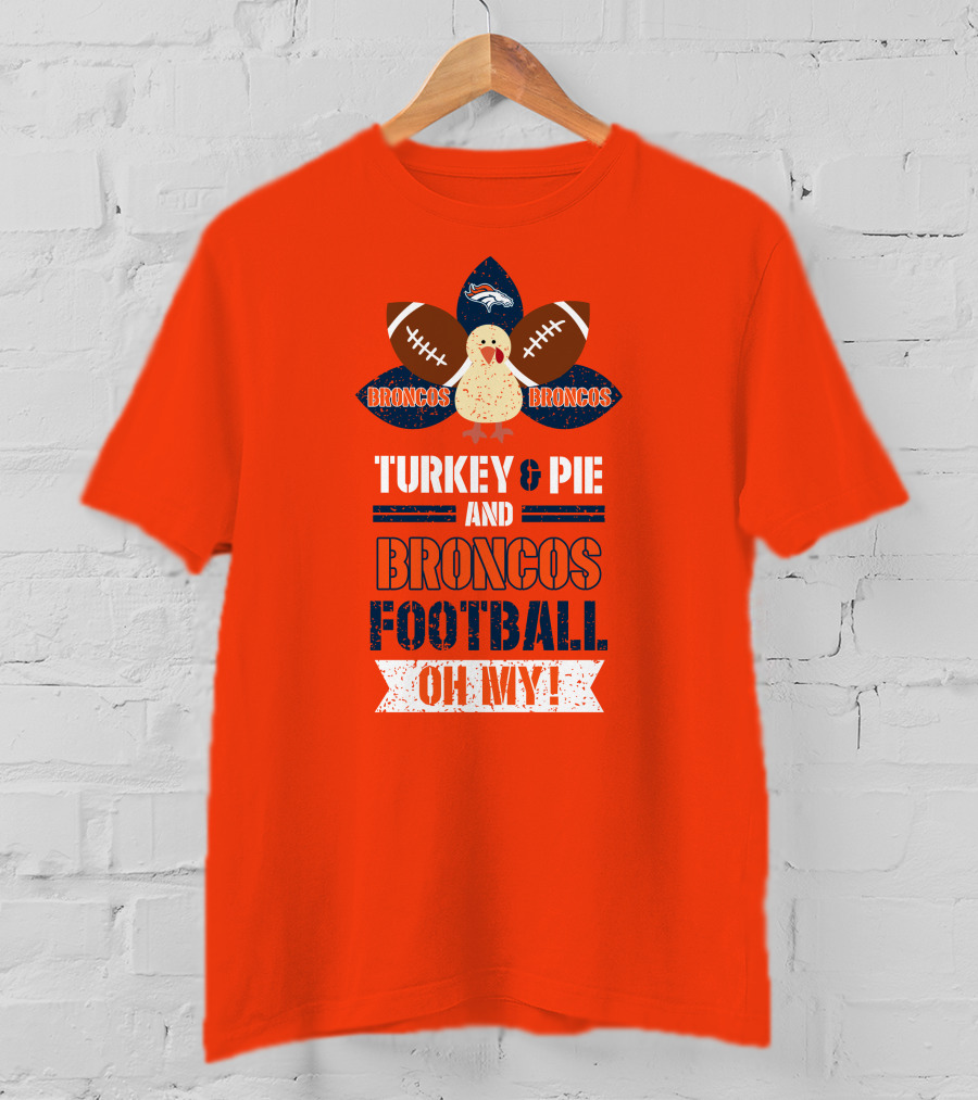 Turkey And Pie And Broncos Football Oh My T-Shirt